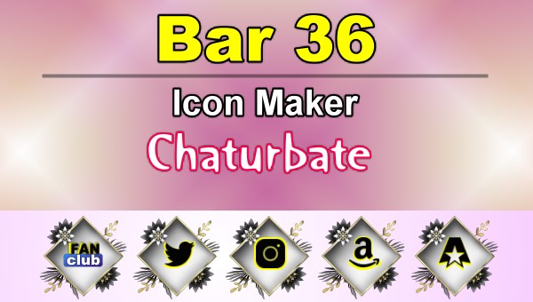 Bar 36 - FREE Chaturbate Icon Maker for your BIO