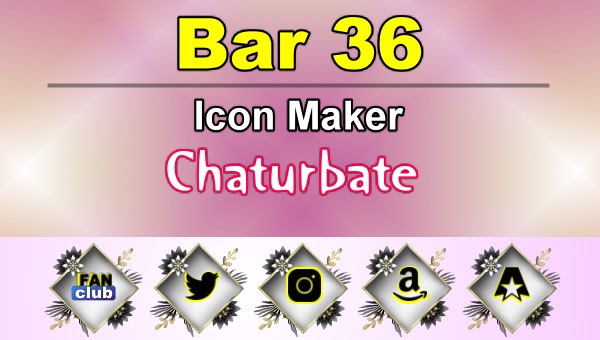 Bar 36 - FREE Chaturbate Icon Maker for your BIO