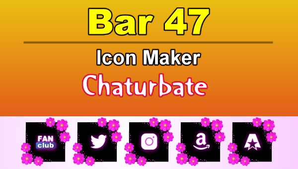 Bar 47 - FREE Chaturbate Icon Maker for your BIO