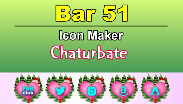 Bar 51 – FREE Chaturbate Icon Maker for your BIO
