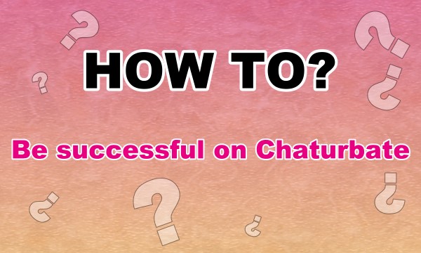 Read more about the article Learn it! to be successful on Chaturbate